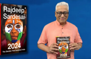 Rajdeep Sardesai Unveils ‘2024: The Election that Shook India’