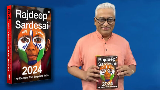 Rajdeep Sardesai Unveils ‘2024: The Election that Shook India’